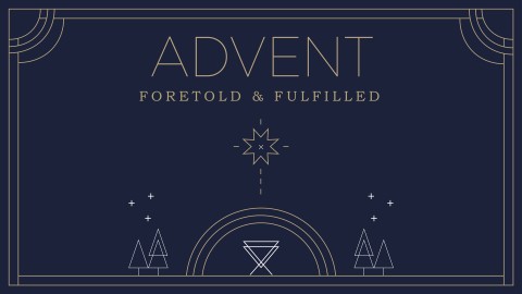 Advent: Foretold & Fulfilled
